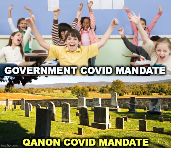 A clear choice, unless you want to  kill some kids. | GOVERNMENT COVID MANDATE; QANON COVID MANDATE | image tagged in government,covid-19,vaccine,good,qanon,murder | made w/ Imgflip meme maker