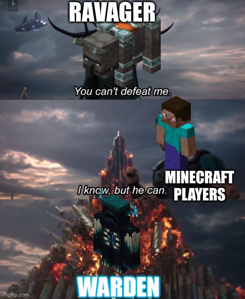 Rise of the Warden | RAVAGER; MINECRAFT PLAYERS; WARDEN | image tagged in you can't defeat me | made w/ Imgflip meme maker