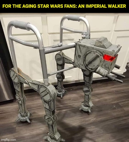 Imperial walker | FOR THE AGING STAR WARS FANS: AN IMPERIAL WALKER | image tagged in star wars | made w/ Imgflip meme maker
