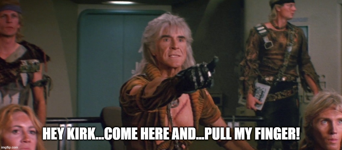Fart |  HEY KIRK...COME HERE AND...PULL MY FINGER! | image tagged in wrath of khan | made w/ Imgflip meme maker