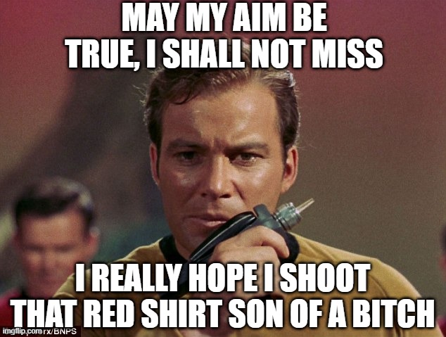 A Little Poetry | MAY MY AIM BE TRUE, I SHALL NOT MISS; I REALLY HOPE I SHOOT THAT RED SHIRT SON OF A BITCH | image tagged in star trek phasers | made w/ Imgflip meme maker