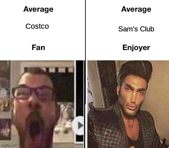 Average Fan vs. Average Enjoyer | Sam's Club; Costco | image tagged in average fan vs average enjoyer | made w/ Imgflip meme maker