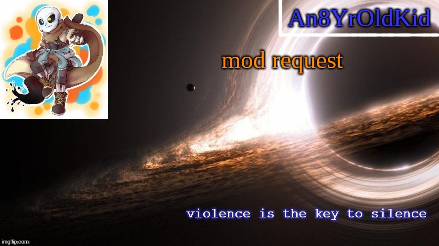 An8YrOldKid Announcement Template v2 | mod request | image tagged in an8yroldkid announcement template v2 | made w/ Imgflip meme maker