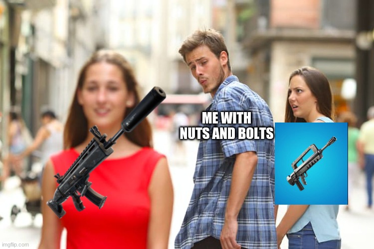 s8 relatable | ME WITH NUTS AND BOLTS | image tagged in memes,distracted boyfriend | made w/ Imgflip meme maker