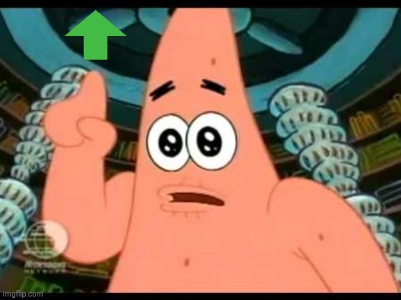 Patrick Says Meme | image tagged in memes,patrick says | made w/ Imgflip meme maker