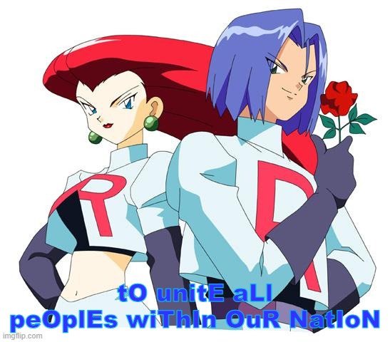 Team rocket | tO unitE aLl peOplEs wiThIn OuR NatIoN | image tagged in team rocket | made w/ Imgflip meme maker