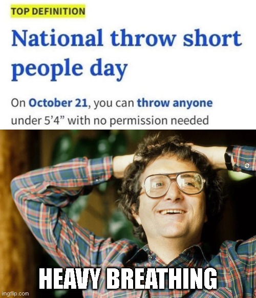 Short People Got ... |  HEAVY BREATHING | image tagged in short,randy newman,short people | made w/ Imgflip meme maker