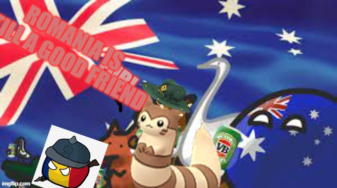 Australian Furret | ROMANIA IS STILL A GOOD FRIEND | image tagged in australian furret | made w/ Imgflip meme maker