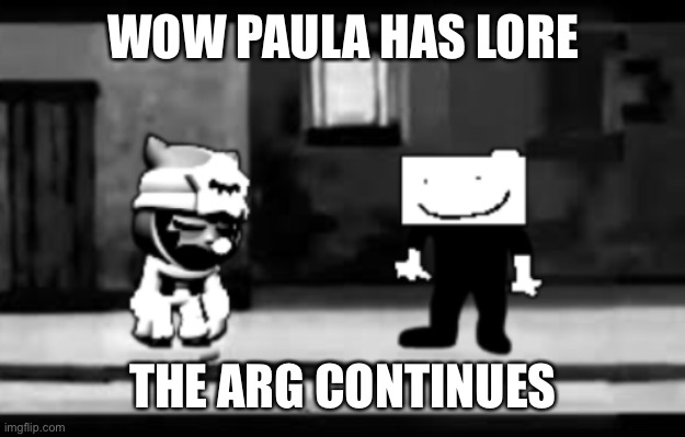 funny arg man, funny arg | WOW PAULA HAS LORE; THE ARG CONTINUES | image tagged in get real | made w/ Imgflip meme maker