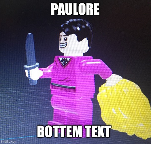 PAULORE; BOTTEM TEXT | made w/ Imgflip meme maker