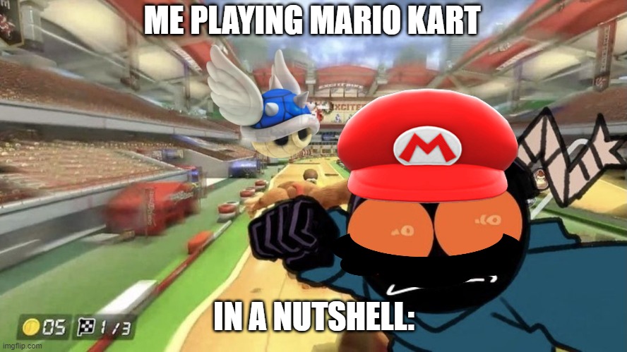 RUNRUNRUNRUNRUN | ME PLAYING MARIO KART; IN A NUTSHELL: | image tagged in whitty punch | made w/ Imgflip meme maker