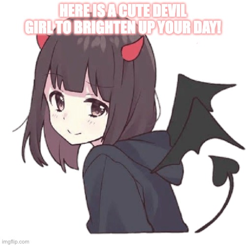 name her if you want :) | HERE IS A CUTE DEVIL GIRL TO BRIGHTEN UP YOUR DAY! | made w/ Imgflip meme maker