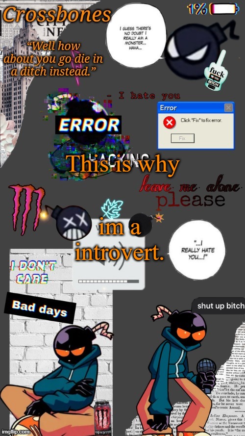 same | This is why; im a introvert. | image tagged in crossbones whitty temp ty sayori my bff | made w/ Imgflip meme maker