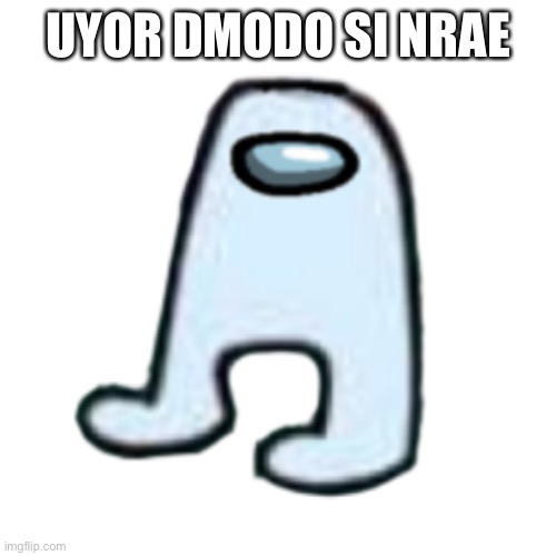 AMOGUS | UYOR DMODO SI NRAE | image tagged in amogus | made w/ Imgflip meme maker