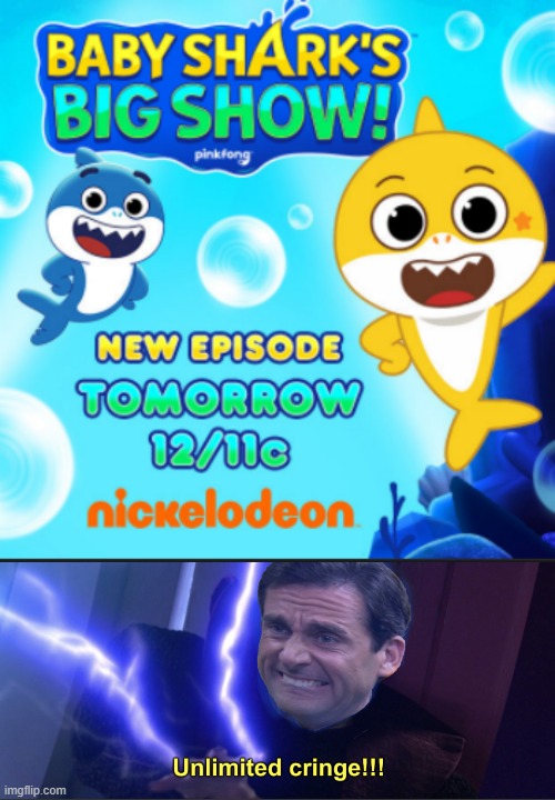 YOU MADE A BABY SHARK TV SHOW??????????????????? | image tagged in unlimited cringe | made w/ Imgflip meme maker