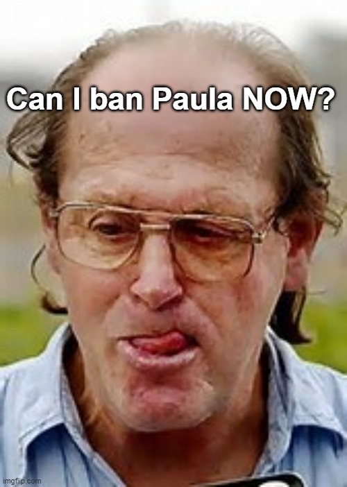 eeeeeeeeee | Can I ban Paula NOW? | image tagged in pedophile | made w/ Imgflip meme maker