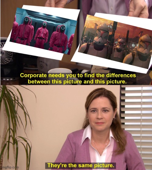 They're The Same Picture Meme | image tagged in memes,they're the same picture,squid game,clone trooper | made w/ Imgflip meme maker