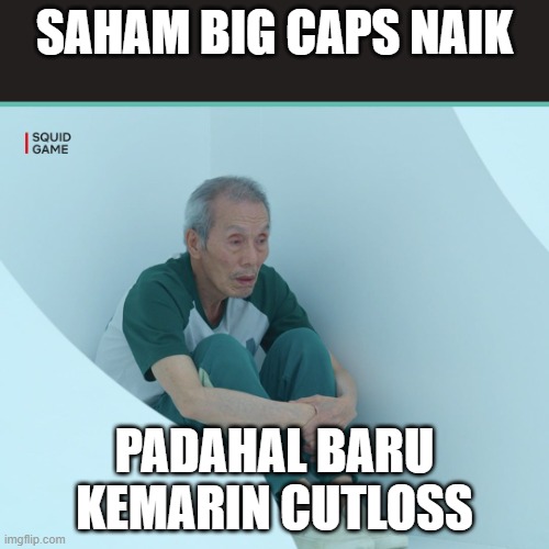 saham | SAHAM BIG CAPS NAIK; PADAHAL BARU KEMARIN CUTLOSS | image tagged in squid game grandpa | made w/ Imgflip meme maker