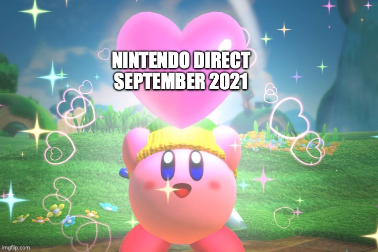 September Direct 2021 was some wild stuff | NINTENDO DIRECT
SEPTEMBER 2021 | image tagged in kirby using a friend heart,wholesome,nintendo | made w/ Imgflip meme maker