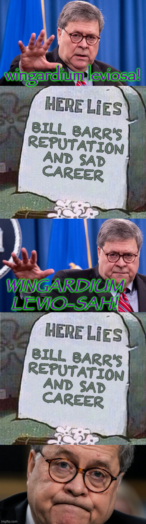 Even Genie couldn't raise the dead. | wingardium leviosa! BILL BARR'S
REPUTATION
AND SAD
CAREER; WINGARDIUM LEVIO-SAH! | image tagged in here lies spongebob tombstone,memes,billy barr,harry potter,the way is shut | made w/ Imgflip meme maker