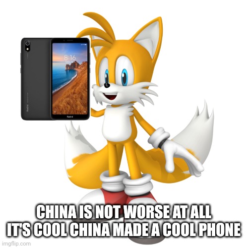 Chinese phone is cool since I using this phone before he wrecked | CHINA IS NOT WORSE AT ALL IT'S COOL CHINA MADE A COOL PHONE | image tagged in china is the best,cool smartphone,smartphone,tails,tails the fox | made w/ Imgflip meme maker