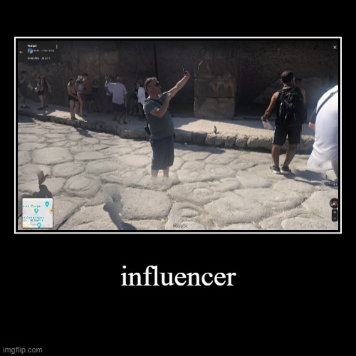 influencer | image tagged in funny,demotivationals | made w/ Imgflip demotivational maker