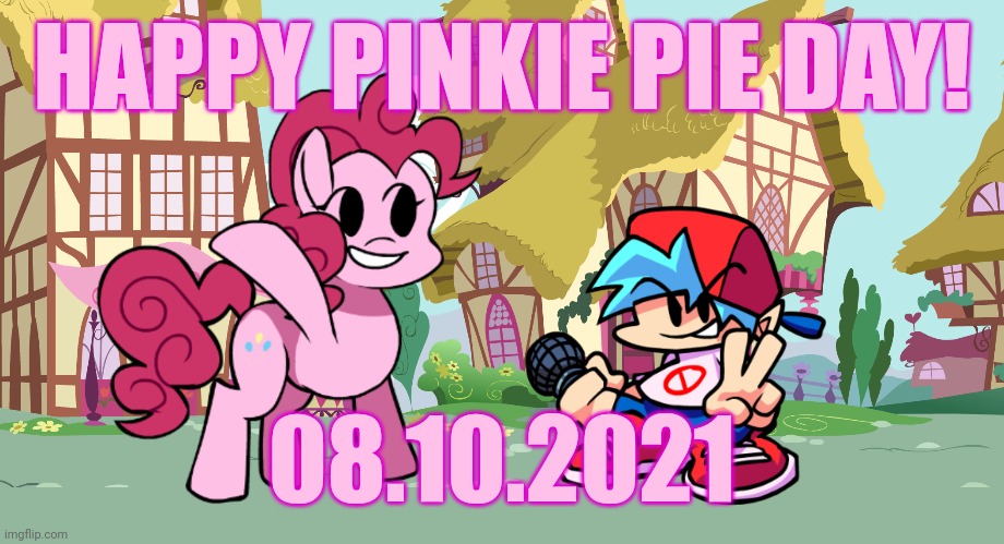 Pinkie Pie Day 2021 | HAPPY PINKIE PIE DAY! 08.10.2021 | image tagged in pinkie pie,my little pony,friday night funkin,memes | made w/ Imgflip meme maker