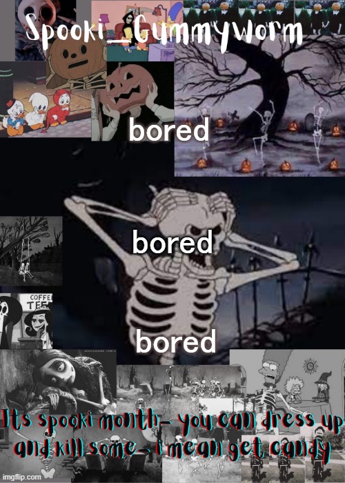 its 5:30am the fuck | bored; bored; bored | image tagged in gummyworms spooki temp | made w/ Imgflip meme maker