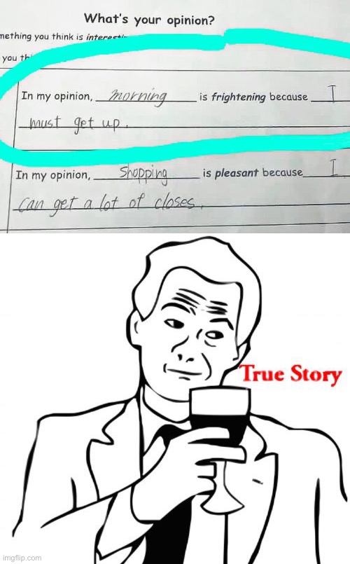 I must get up :) | image tagged in memes,true story,funny,funny kids test answers,funny test answers,lol | made w/ Imgflip meme maker