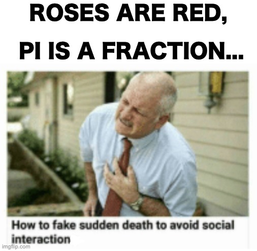 Now that stores and offices are opening up, this article will come in handy | ROSES ARE RED, PI IS A FRACTION... | image tagged in memes,unfunny | made w/ Imgflip meme maker