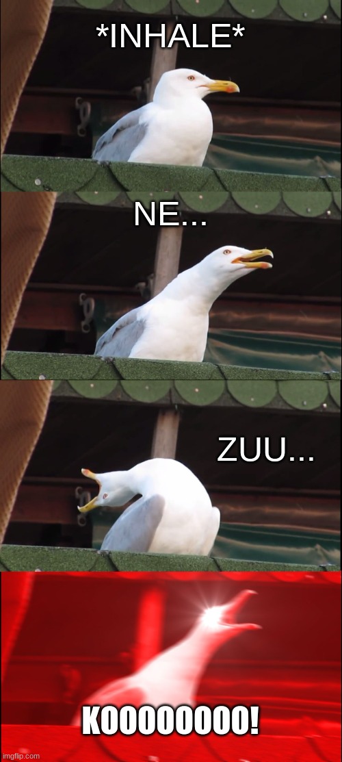 this isnt funny whatsoever lmao but Zenitsu be like: | *INHALE*; NE... ZUU... KOOOOOOOO! | image tagged in memes,inhaling seagull,nezuko | made w/ Imgflip meme maker