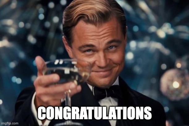 Leonardo Dicaprio Cheers Meme | CONGRATULATIONS | image tagged in memes,leonardo dicaprio cheers | made w/ Imgflip meme maker