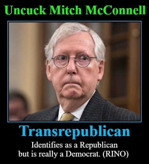 Uncuck Mitch McConnell | Uncuck Mitch McConnell | image tagged in cuck,cucks,mitch mcconnell,transrepublican,uncuck mitch mcconnell,rino | made w/ Imgflip meme maker