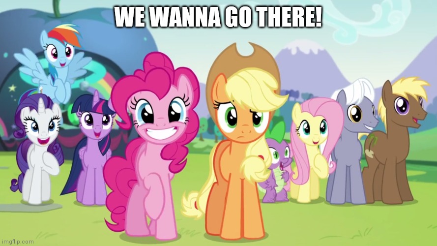 WE WANNA GO THERE! | made w/ Imgflip meme maker