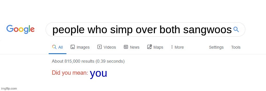 Did you mean? | people who simp over both sangwoos; you | image tagged in did you mean | made w/ Imgflip meme maker