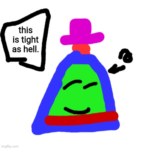 Blank Transparent Square Meme | this is tight as hell. | image tagged in memes,blank transparent square | made w/ Imgflip meme maker