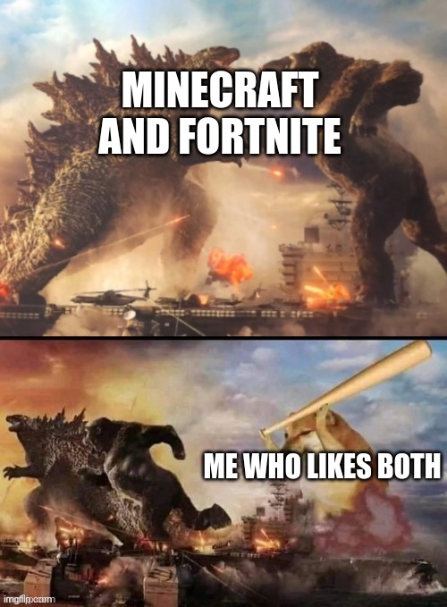 Godzilla vs. Kong meme | MINECRAFT AND FORTNITE; ME WHO LIKES BOTH | image tagged in godzilla vs king kong vs bonk | made w/ Imgflip meme maker