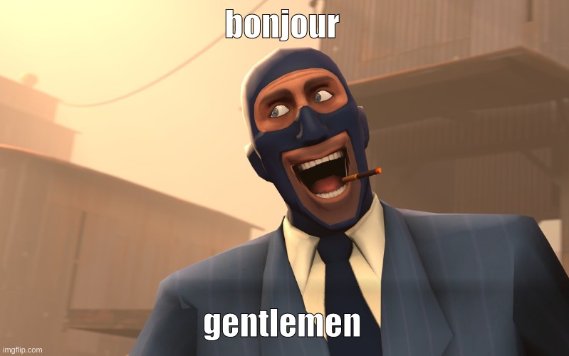 Success Spy (TF2) | bonjour gentlemen | image tagged in success spy tf2 | made w/ Imgflip meme maker
