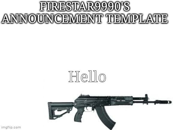 Firestar9990 announcement template (better) | Hello | image tagged in firestar9990 announcement template better | made w/ Imgflip meme maker