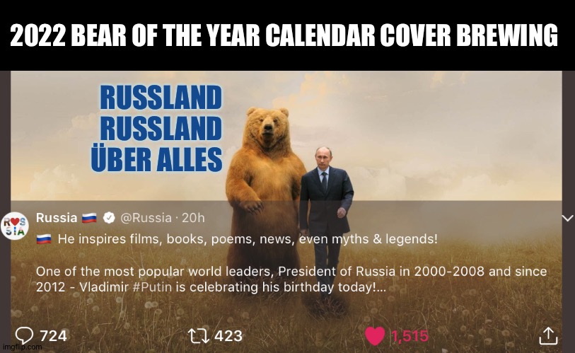 Bobo the Bear | 2022 BEAR OF THE YEAR CALENDAR COVER BREWING; RUSSLAND RUSSLAND ÜBER ALLES | image tagged in vladimir putin,happy birthday,russia,bad luck bear,twitter,69 | made w/ Imgflip meme maker