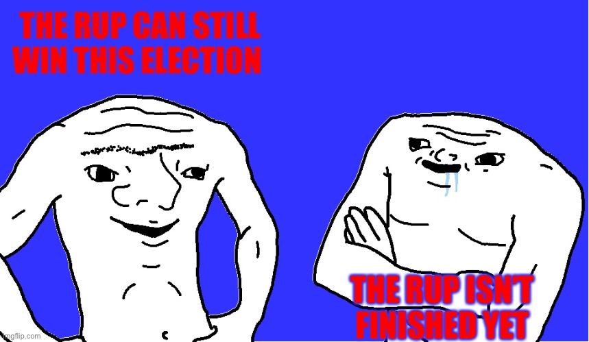 copium | THE RUP CAN STILL WIN THIS ELECTION; THE RUP ISN’T FINISHED YET | image tagged in brainlet bros,copium | made w/ Imgflip meme maker