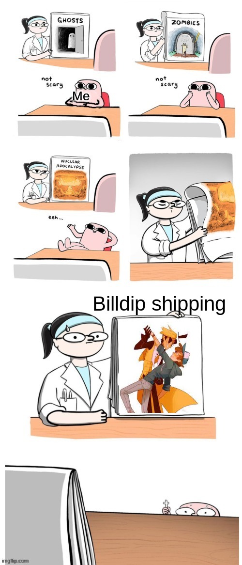 copy this link https://www.youtube.com/watch?v=iik25wqIuFo |  Me; Billdip shipping | image tagged in not scary,bill,dipper,bipper | made w/ Imgflip meme maker