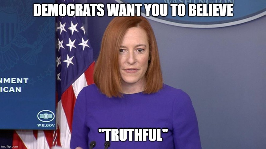 "It's just that they know so many things that aren't so." (Part 10) | DEMOCRATS WANT YOU TO BELIEVE; "TRUTHFUL" | image tagged in jen psaki,democrats,liberals,liars,hypocrisy,disinformation | made w/ Imgflip meme maker