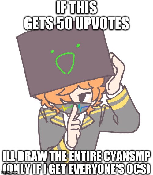 50. | IF THIS GETS 50 UPVOTES; ILL DRAW THE ENTIRE CYANSMP (ONLY IF I GET EVERYONE'S OCS) | image tagged in nero art,cyansmp | made w/ Imgflip meme maker