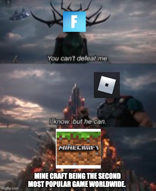 Minecraft with the clutch | MINE CRAFT BEING THE SECOND MOST POPULAR GAME WORLDWIDE. | image tagged in bye bye fortnite | made w/ Imgflip meme maker