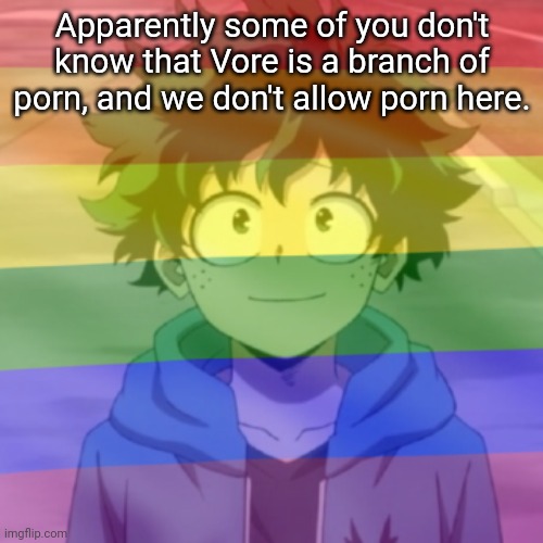 Gay.png | Apparently some of you don't know that Vore is a branch of porn, and we don't allow porn here. | image tagged in gay png | made w/ Imgflip meme maker