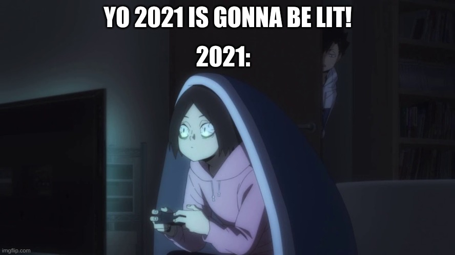 2021 be like | YO 2021 IS GONNA BE LIT! 2021: | image tagged in kenma kozume playing video games,haikyuu,funny,meme,2021 | made w/ Imgflip meme maker