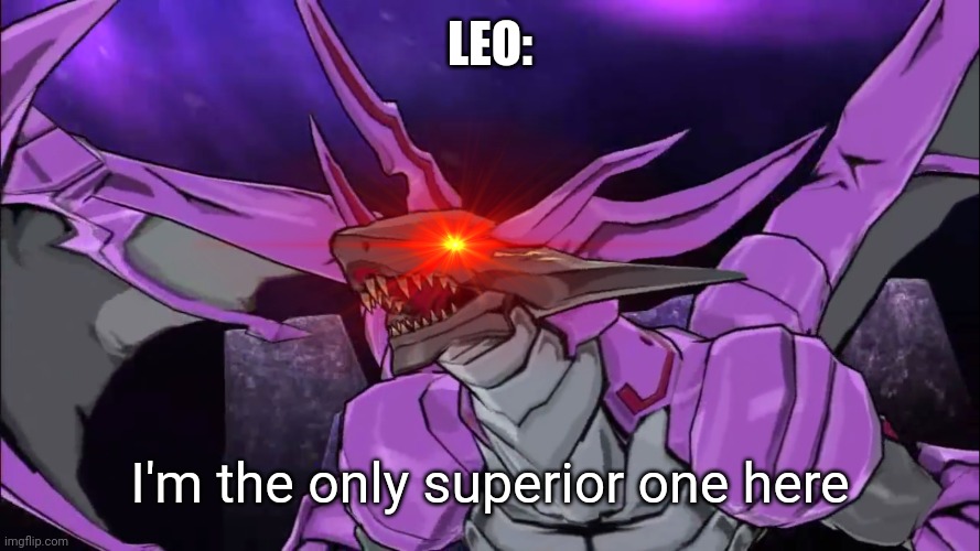 LEO:; I'm the only superior one here | made w/ Imgflip meme maker