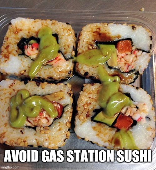 GAS STATION SUSHI | AVOID GAS STATION SUSHI | image tagged in gas station sushi | made w/ Imgflip meme maker