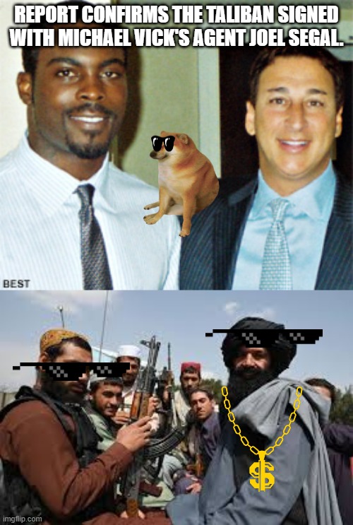 Makes sense. | REPORT CONFIRMS THE TALIBAN SIGNED WITH MICHAEL VICK'S AGENT JOEL SEGAL. | image tagged in funny memes,politics,political meme | made w/ Imgflip meme maker